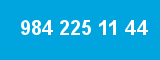 984 225 11 44